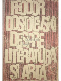 Feodor Dostoievski - Despre literatură și artă (editia 1989)