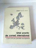 GHID PRACTIC DE COMERT INTERNATIONAL - CUM INTRI PE PIETELE EUROPENE