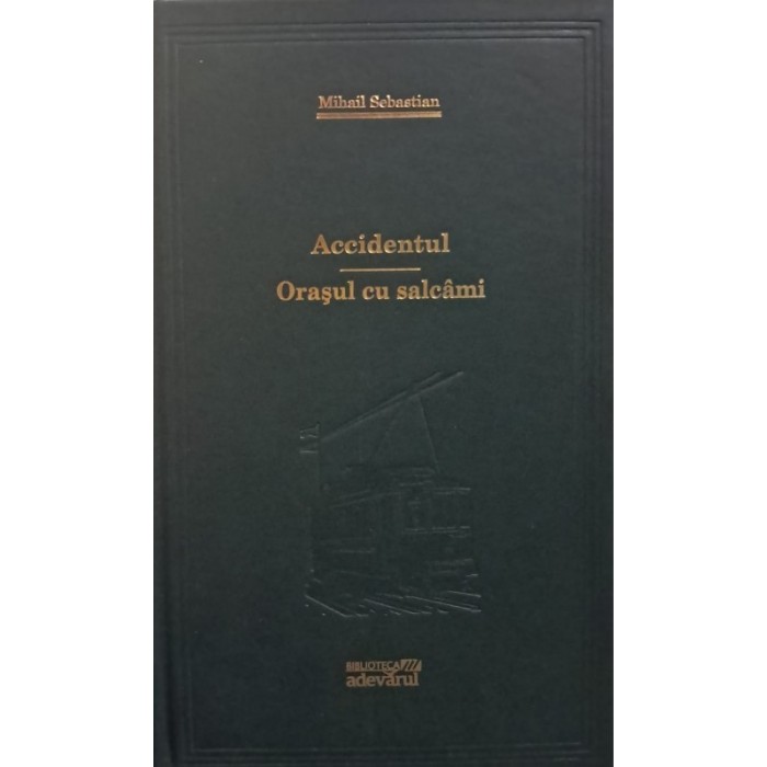 Mihail Sebastian - Accidentul - Orasul cu salcami (Vol.30) - 106512