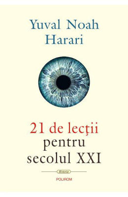 21 De Lectii Pentru Sec XXI, Yuval Noah Harari - Editura Polirom foto