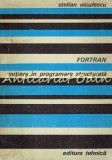Fortran. Inițiere Programare Structurată - Stelian Niculescu, Ed. Tehnică 1979, Carte Limba Rom&acirc;nă