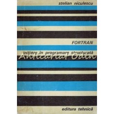 Fortran. Initiere In Programare Structurata - Stelian Niculescu