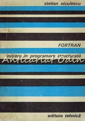 Fortran. Initiere In Programare Structurata - Stelian Niculescu