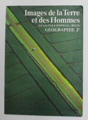 IMAGES DE LA TERRE ET DES HOMMES - GEOGRAPHIE CLASSE DE SECONDE par JEAN - PIERRE ALLIX et JACQUES SOPELLSA , 1981 foto