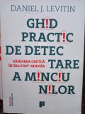 Daniel J. Levitin - Ghid practic de detectare a minciunilor - Gandirea critica in era post-adevar (Editia: 2017)