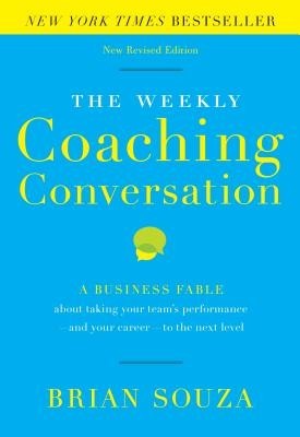 The Weekly Coaching Conversation (New Edition): A Business Fable about Taking Your Team&amp;#039;s Performance-And Your Career-To the Next Level foto