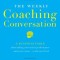 The Weekly Coaching Conversation (New Edition): A Business Fable about Taking Your Team&#039;s Performance-And Your Career-To the Next Level