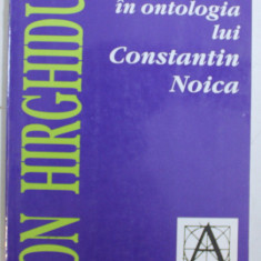 INTRODUCERE IN ONTOLOGIA LUI CONSTANTIN NOICA de ION HIRGHIDUS , 1999