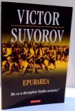 EPURAREA , DE CE A DECAPITAT STALIN ARMATA ? DE VICTOR SUVOROV , 2011