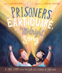 The Prisoners, the Earthquake, and the Midnight Song: A True Story about How God Uses People to Save People