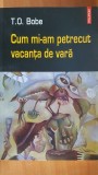 Cum mi-am petrecut vacanta de vara- T. O. Bobe