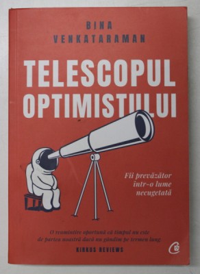 TELESCOPUL OPTIMISTULUI , FII PREVAZATOR INTR - O LUME NECUGETATA de BINA VENKATARAMAN , 2020 foto