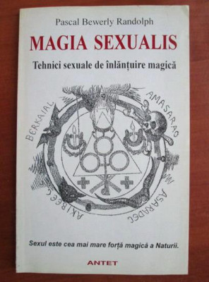 Pascal Bewerly Randolph - Magia Sexualis. Tehnici sexuale de inlantuire magica foto
