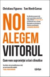 Noi alegem viitorul. Cum vom supravietui crizei climatice - Trei
