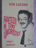 Fantezii pe Teme Umoristice, Fabule si Miniaturi - Ion Lucian - H.P. 1998, Beletristica, Poezie, Carte in Romana, 160 Pagini