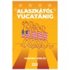 Alaszk&aacute;t&oacute;l Yucat&aacute;nig - Amerikai &uacute;tinapl&oacute; - avagy ismerd meg Amerik&aacute;t, &eacute;s ismerd meg &ouml;nmagad! - Vass&aacute;nyi Mikl&oacute;s