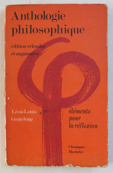 ANTHOLOGIE PHILOSOPHIQUE - EDITION REFONDUE ET AUGMENTEE par JEAN - LOUIS GRATELOUP , 1974