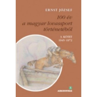 100 &amp;eacute;v a magyar lovassport t&amp;ouml;rt&amp;eacute;net&amp;eacute;ből III. k&amp;ouml;tet 1945-1972 - CD-mell&amp;eacute;klettel - Ernst J&amp;oacute;zsef foto