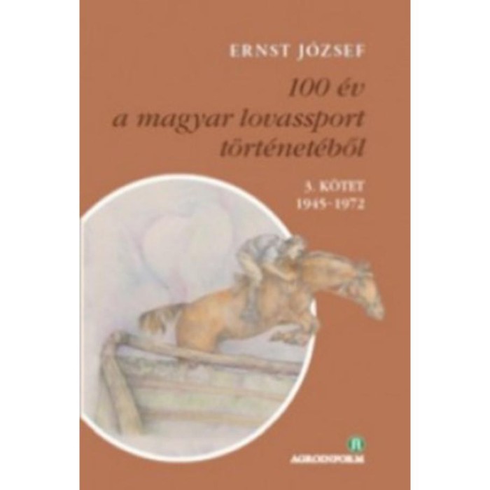 100 &eacute;v a magyar lovassport t&ouml;rt&eacute;net&eacute;ből III. k&ouml;tet 1945-1972 - CD-mell&eacute;klettel - Ernst J&oacute;zsef