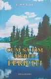 Cum sa fim mereu fericiti - Er.M.K. Gupta, Psihologie, Editura Deceneu, 2008, 172 pagini, Carte in romana