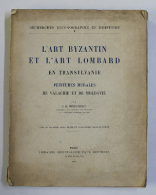 L&amp;#039;ART BYZANTIN ET L&amp;#039;ART LOMBARD EN TRANSYLVANIE, PEINTURES MURALES DE VALACHIE ET MOLDAVIE par I. D. STEFANESCU - PARIS, 1938 foto