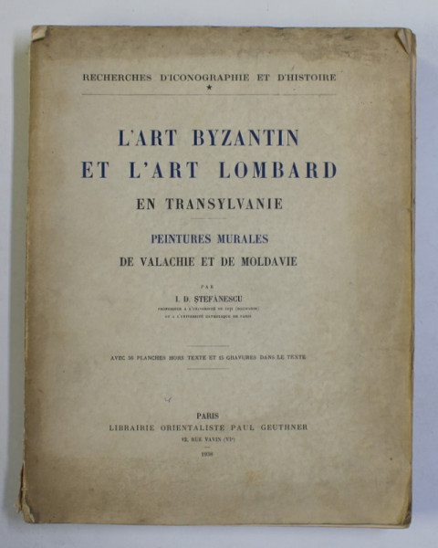 L&#039;ART BYZANTIN ET L&#039;ART LOMBARD EN TRANSYLVANIE, PEINTURES MURALES DE VALACHIE ET MOLDAVIE par I. D. STEFANESCU - PARIS, 1938
