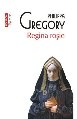 Regina Rosie Top 10+ Nr 348, Philippa Gregory - Editura Polirom foto
