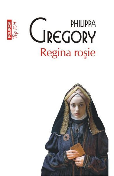 Regina Rosie Top 10+ Nr 348, Philippa Gregory - Editura Polirom