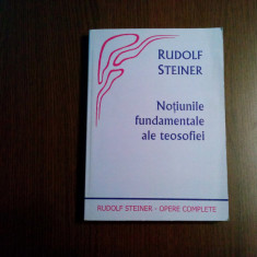 NOTIUNILE FUNDAMENTALE ALE TEOSOFIEI - Rudolf Steiner - Triade, 2007, 300 p.