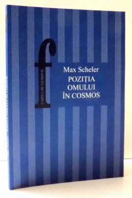 POZITIA OMULUI IN COSMOS de MAX SCHELER , EDITIA A II-A , 2003 foto