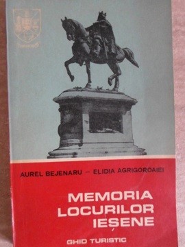 MEMORIA LOCURILOR IESENE. GHID TURISTIC-A. BEJENARU, E. AGRIGOROAIEI-230732