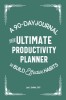 The Ultimate Productivity Planner: A 90-Day Journal to Build Effective Habits