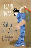Sotia lui Villon si alte proze la feminin - Osamu Dazai