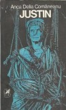 Justin - Anca Delia Comaneanu, Editura Cartea Romaneasca, 1990, 163 pagini, Literatura Romana, Proza, Stare buna, Coperta Cartonata