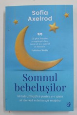 SOMNUL BEBELUSILOR , METODA STIINTIFICA PENTRU A - I AJUTA SA DOARMA NEINTRERUPT NOAPTEA de SOFIA AXELROD , 2022 foto