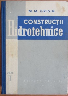 M. M. Grisin - Constructii Hidrotehnice Vol. 1 foto