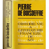 Pierre de Boisdeffre - O istorie vie a literaturii franceze de azi - 109066