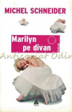 Marilyn Pe Divan. Roman - Michel Schneider
