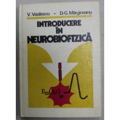 INTRODUCERE IN NEUROBIOFIZICA de V. VASILESCU si D. - G . MARGINEANU , 1979