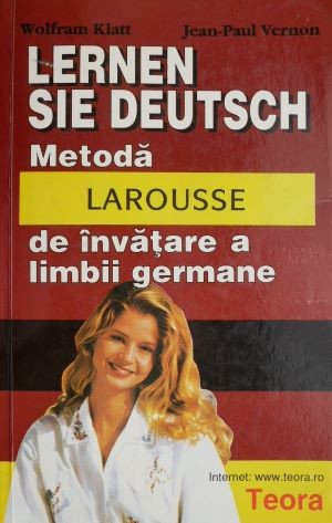 Metoda Larousse de invatare a limbii germane &ndash; Wolfram Klatt, Jean-Paul Vernon