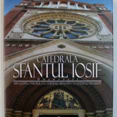 CATEDRALA SFANTUL IOSIF , BUCURESTI - EDITIE IN ROMANA - ENGLEZA - FRANCEZA - ITALIANA , ALBUM CU FOTOGRAFII , redactor responsabil LIANA GEHL , 2009