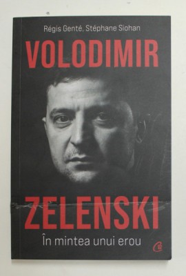 VOLODIMIR ZELENSKI , IN MINTEA UNUI EROU de REGIS GENTE si STEPHANE SIOHAN , 2022 * DEFECT COPERTA foto