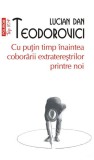 Cu puțin timp &icirc;naintea cobor&acirc;rii extratereștrilor printre noi (Top 10+) - Paperback brosat - Lucian Dan Teodorovici - Polirom, 2022