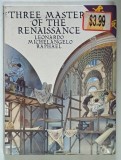 THREE MASTERS OF THE RENAISSANCE , LEONARDO , MICHELANGELO , RAPHAEL by CLAUDIO MERLO , 1999