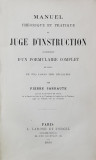 MANUEL THEORETIQUE ET PRATIQUE DU JUGE D &#039; INSTRUCTION , accompagne D &#039; UN FORMULAIRE COMPLET par PIERRE SARRAUTE , 1890