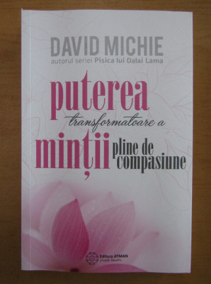 David Michie - Puterea transformatoare a mintii pline de compasiune foto