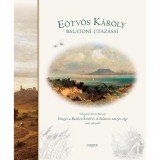 E&ouml;tv&ouml;s K&aacute;roly balatoni utaz&aacute;sai - V&aacute;logat&aacute;s E&ouml;tv&ouml;s K&aacute;roly Utaz&aacute;s a Balaton k&ouml;r&uuml;l &eacute;s A balatoni utaz&aacute;s v&eacute;ge c&iacute;mű műveiből - E&ouml;tv&ouml;s K&aacute;roly