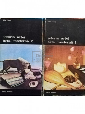 Elie Faure - Istoria artei. Arta moderna, 2 vol. (editia 1988) foto