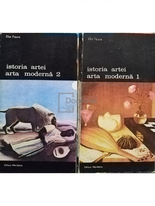 Elie Faure - Istoria artei. Arta moderna, 2 vol. (editia 1988)