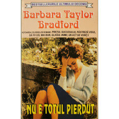 Nu e totul pierdut - Barbara Taylor Bradford